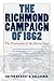 The Richmond Campaign of 1862: The Peninsula and the Seven Days (Military Campaigns of the Civil War)