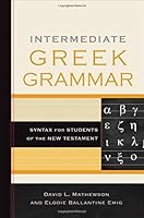 Intermediate Greek Grammar Syntax for Students of the New Testament By David L. Mathewson and Elodie Ballantine Emig B09MFS54L6 Book Cover