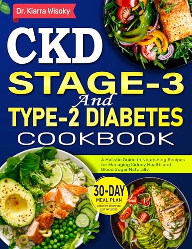 CKD Stage 3 and Type 2 Diabetes Cookbook: A Holistic Guide to Nourishing Recipes for Managing Kidney Health and Blood Sugar Naturally