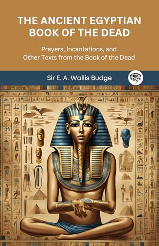 The Ancient Egyptian Book of the Dead: Prayers, Incantations, and Other Texts from the Book of the Dead