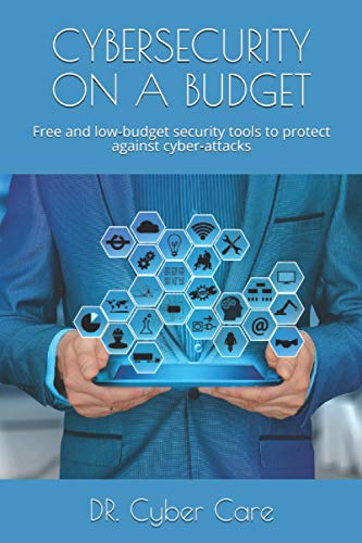 CYBERSECURITY ON A BUDGET: Free and low-budget security tools to protect against cyber-attacks