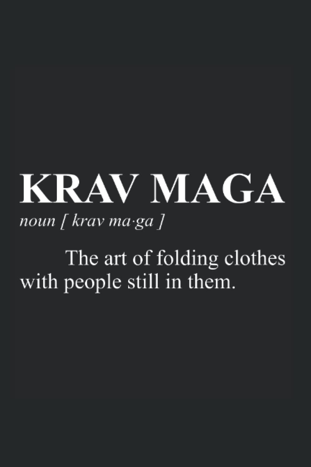 Krav Maga The Art Of Folding Clothes With People Still In Them: Great Gift for every Krav Maga trainer, krava maga trainee or fighter, lined Journal or Notebook (6x9 inches) with 120 pages.