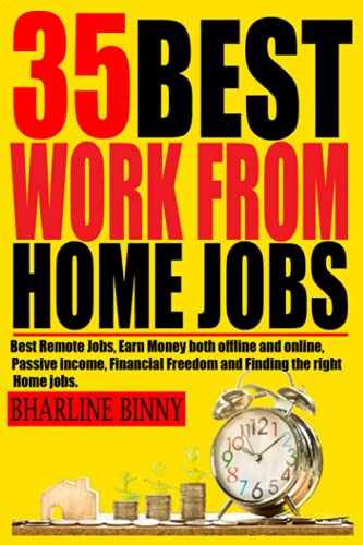 35 BEST WORK FROM HOME JOBS: Best Remote Jobs, Earn money Both online and offline, Passive Income, Financial Freedom and Finding the right Home jobs.