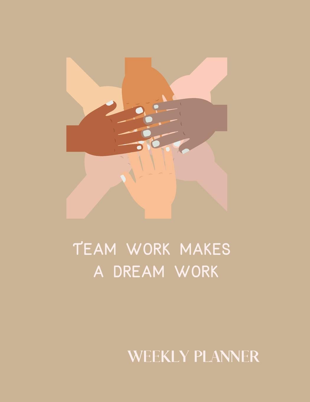 Team work makes a dream work Weekly Planner: Dated Weekly Diary With Weekly Goal Notes And A Section To Write The Things Your Grateful For Each Day.