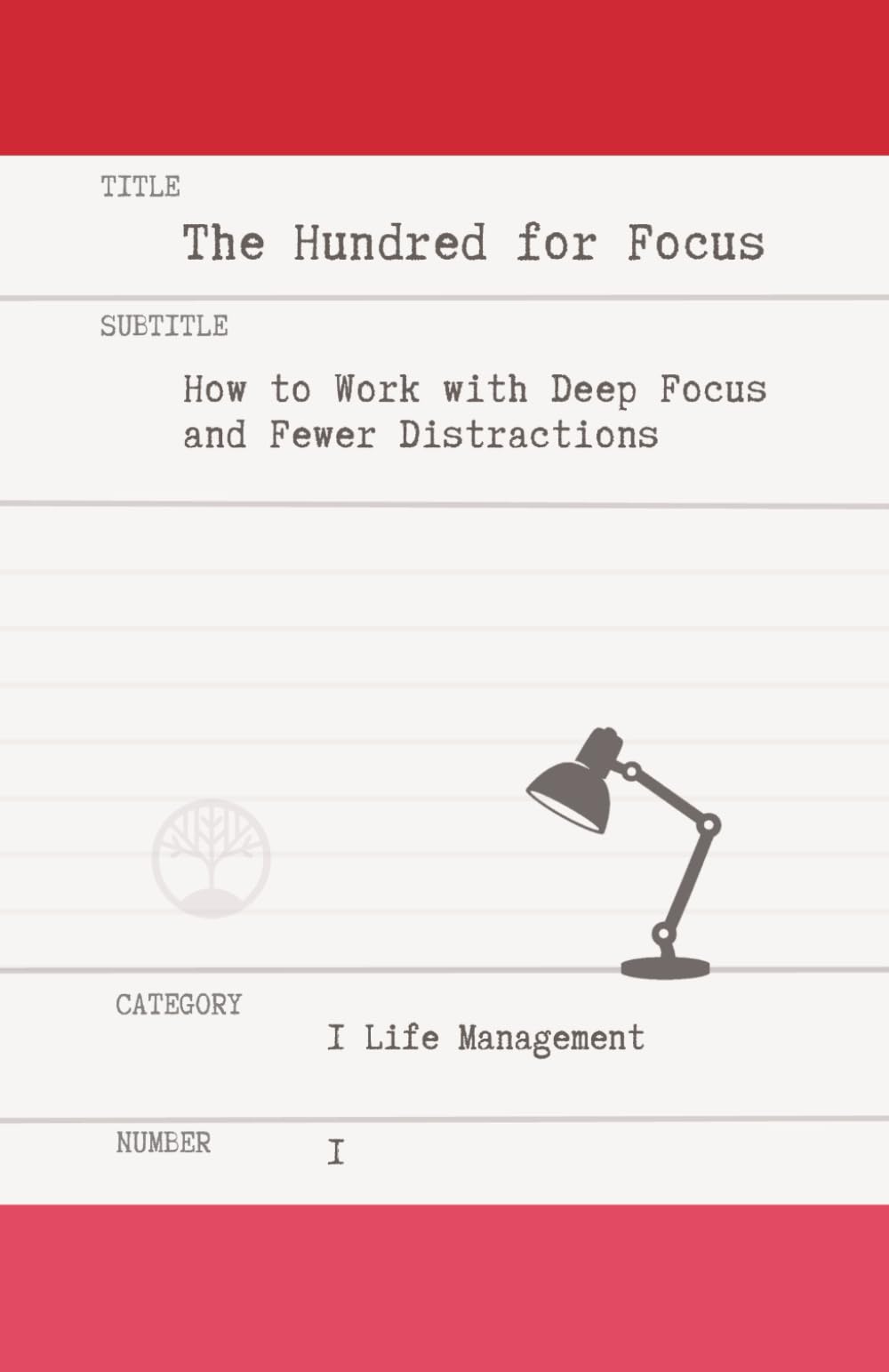 The Hundred for Focus: How to Work With Deep Focus and Fewer Distractions