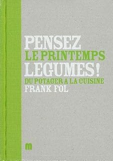 Pensez Legumes ! le Printemps Vol2: Du Potager a la Cuisine