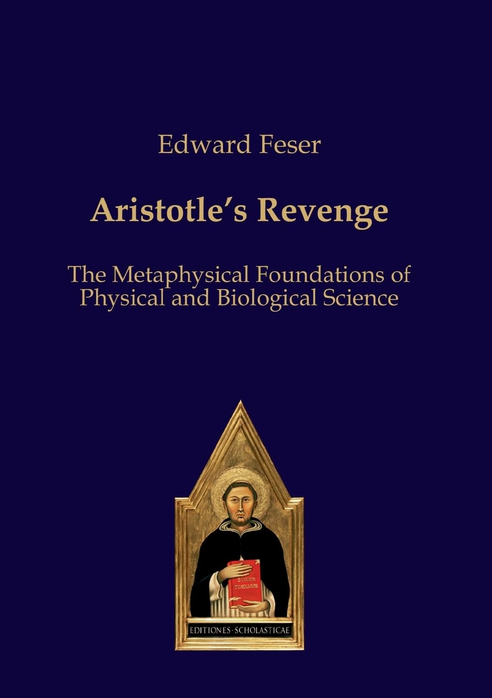 Aristotles Revenge: The Metaphysical Foundations of Physical and Biological Science