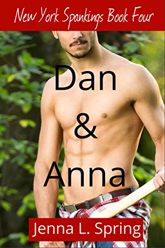 Dan & Anna: New York Spankings Book Four Dan & Anna: New York Spankings Book Four