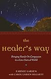 The Healer's Way: Bringing Hands-On Compassion to a Love-Starved World