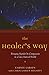 The Healer's Way: Bringing Hands-On Compassion to a Love-Starved World