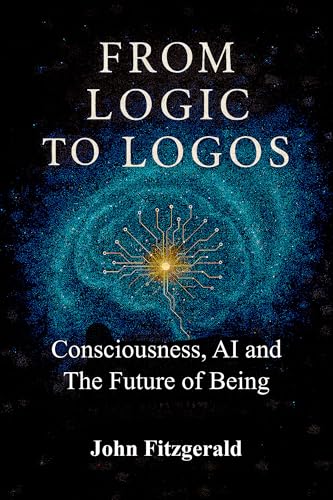 From Logic to Logos: Consciousness, AI, and The Future of Being