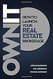 Own It: How to Launch Your Real Estate Brokerage