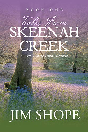 Tales From Skeenah Creek A Civil War Historical Fiction Novel Kindle Edition By Shope Jim Romance Kindle Ebooks Amazon Com