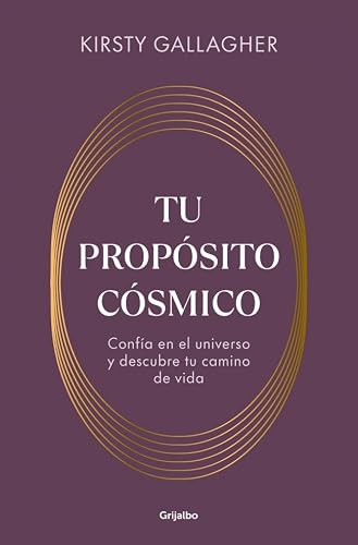 Tu propósito cósmico: Confía en el universo y descubre tu camino de vida (Crecimiento personal)