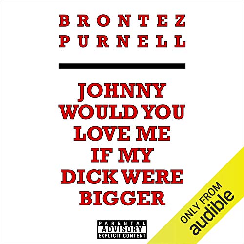 Johnny Would You Love Me If My Dick Were Bigger by Brontez Purnell episode artwork