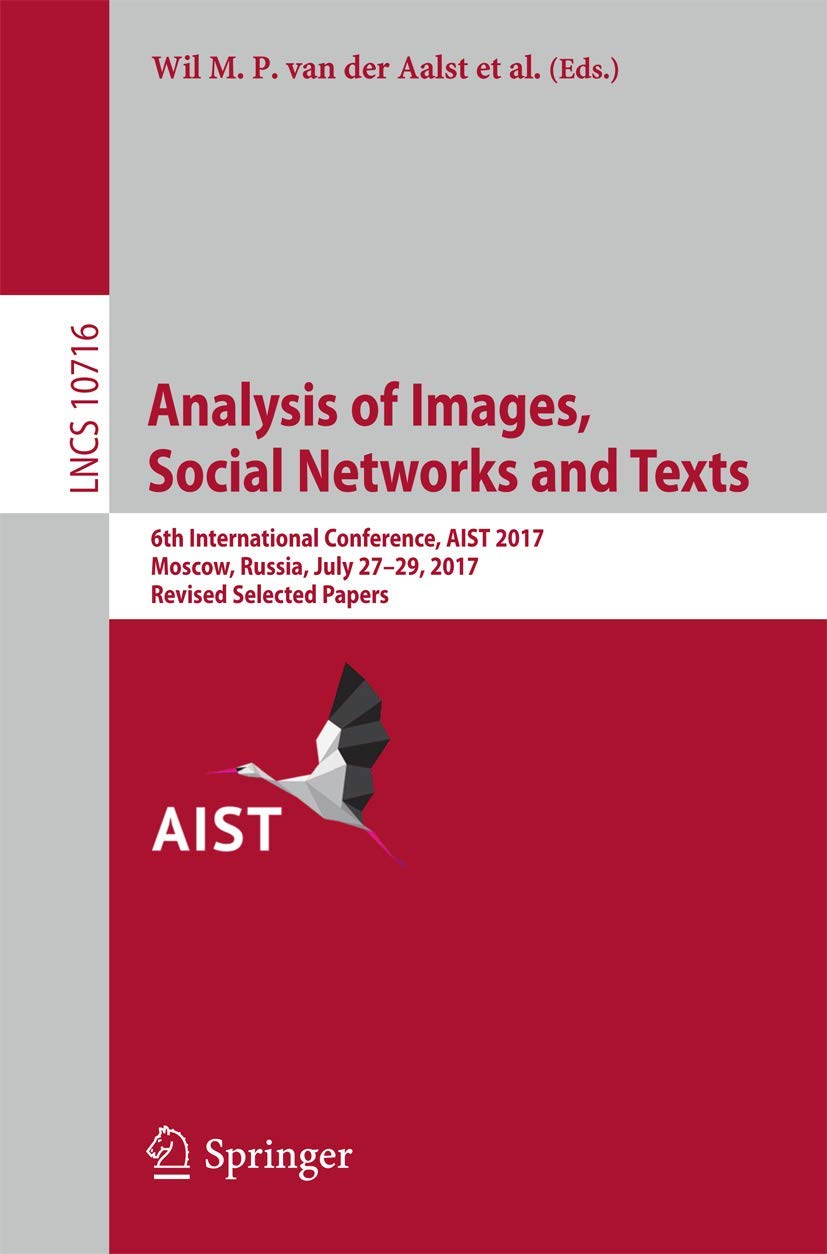 Analysis of Images, Social Networks and Texts: 6th International Conference, AIST 2017, Moscow, Russia, July 27–29, 2017, Revised Selected Papers: ... Applications, incl. Internet/Web, and HCI)