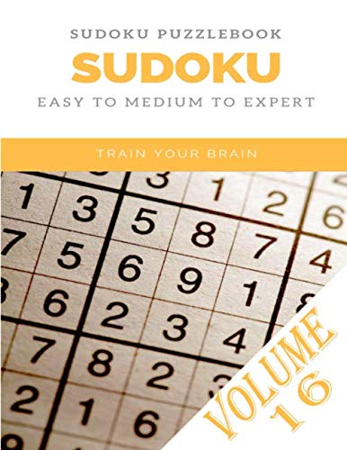 SUDOKU PUZZLEBOOK SUDOKU EASY TO MEDIUM TO EXPERT TRAIN YOUR BRAIN Volume 16: sudoku puzzle books easy to medium for adults for beginners and kids and ... easy to hard with answers and large print