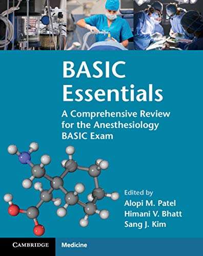 BASIC Essentials: A Comprehensive Review for the Anesthesiology BASIC Exam BASIC Essentials: A Comprehensive Review for the Anesthesiology BASIC Exam