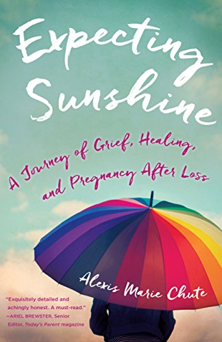 Expecting Sunshine A Journey Of Grief Healing And Pregnancy After Loss 1st Edition Kindle Edition By Marie Chute Alexis Health Fitness Dieting Kindle Ebooks Amazon Com