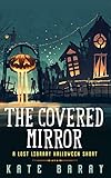 The Covered Mirror: A Cursed Curio Short (Cursed Curios)