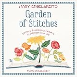 Garden of Stitches: 30 Floral Embroidery Patterns to Brighten Your Day
