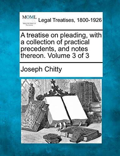 A treatise on pleading, with a collection of practical precedents, and notes thereon. Volume 3 of 3