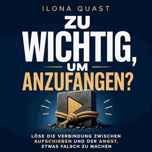 Couverture de Zu wichtig, um anzufangen?: L&ouml;se die Verbindung zwischen Aufschieben und der Angst, etwas falsch zu machen