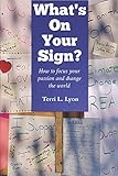 What's on Your Sign?: How to focus your passion and change the world