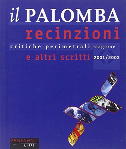 Il Palomba. Recinzioni e altri scritti. Critiche perimetrali dei migliori film della stagione 2001/2002