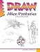 Draw Alien Fantasies: A step-by-step guide