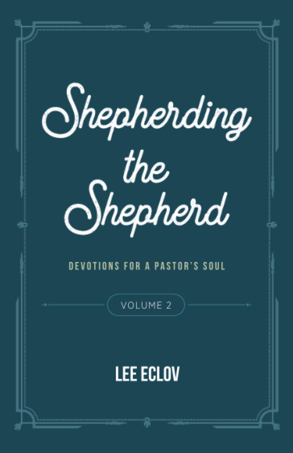 Shepherding the Shepherd, Volume 2: Devotions for a Pastor's Soul
