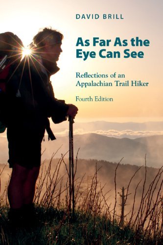 As Far As The Eye Can See: Reflections Of An Appalachian Trail Hiker by Brill, David (2013) Paperback