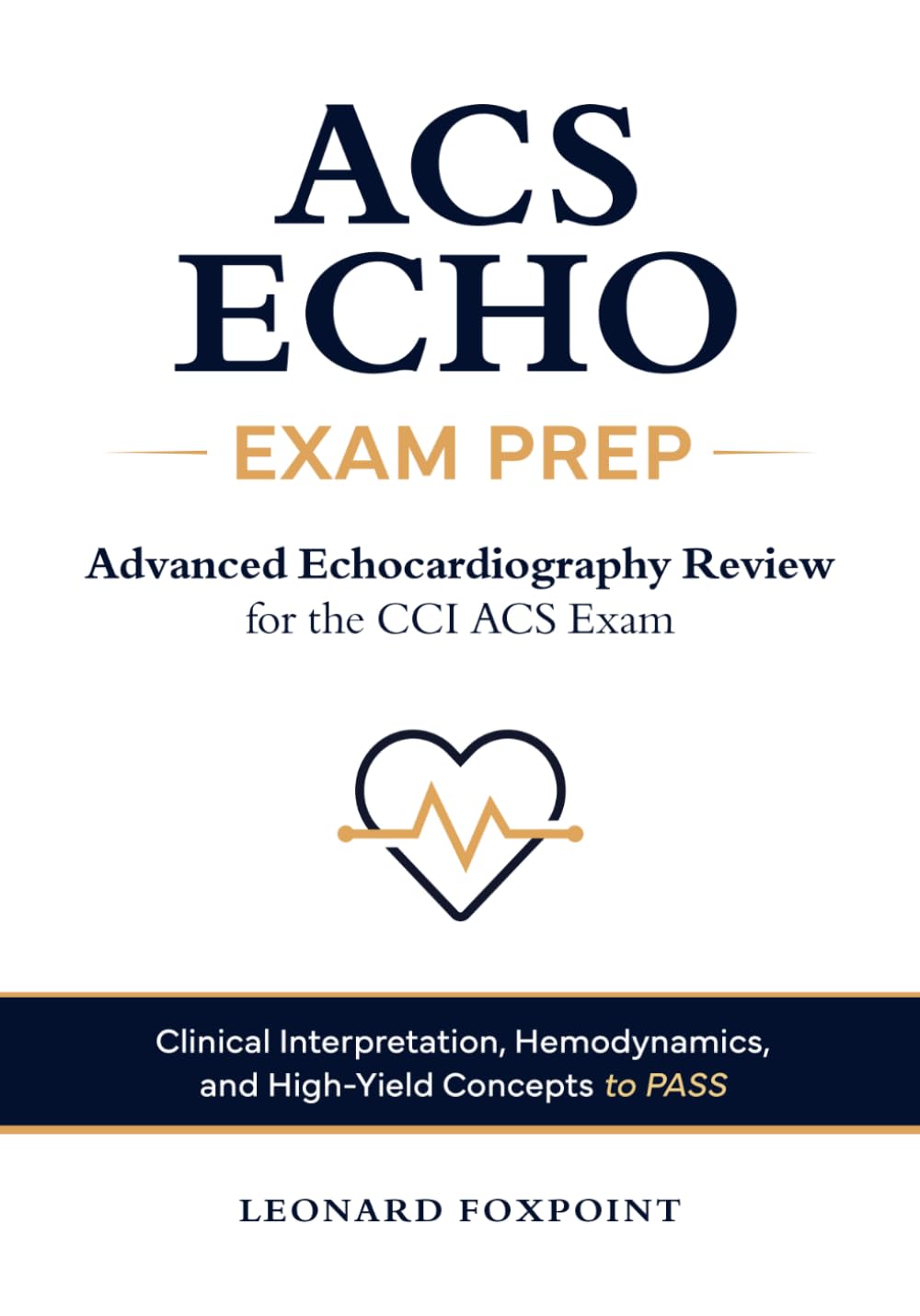 ACS Echo Exam Prep -Advanced Echocardiography Review for the CCI ACS Exam: Clinical Interpretation, Hemodynamics, and High -Yield Concepts to Pass