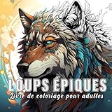 livre loup garousse  Loups Épiques: livre de coloriage pour adulte avec 60 croquis de loups épiques.