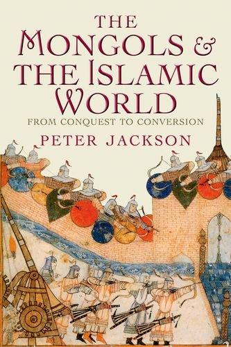 The Mongols and the Islamic World: From Conquest to Conversion The Mongols and the Islamic World: From Conquest to Conversion