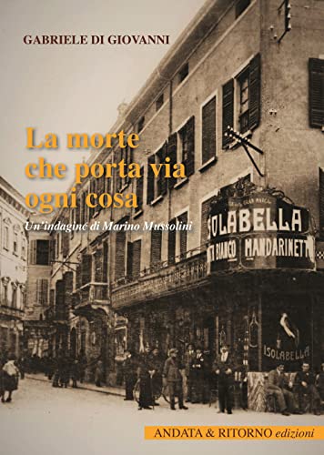 La morte che porta via ogni cosa. Un\'indagine di Marino Mussolini