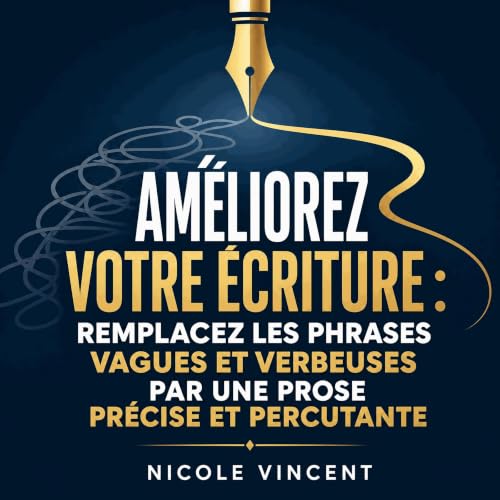 『Am&eacute;liorez votre &eacute;criture : Remplacez les phrases vagues et verbeuses par une prose pr&eacute;cise et percutant