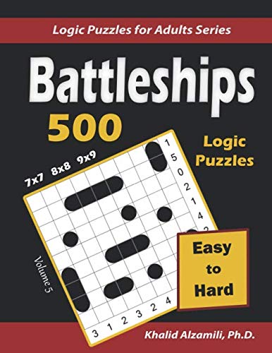 Battleships: 500 Easy to Hard Logic Puzzles (7x7) – (8x8) – (9x9) : Keep Your Brain Young (Logic Puzzles for Adults Series)