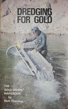 Paperback Dredging for Gold : The Gold Diver's Handbook [Unknown] Book
