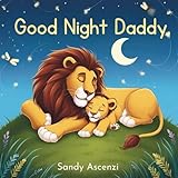 Goodnight Daddy: Bedtime Storybook For Fathers To Read To Kids Baby Toddler Preschooler