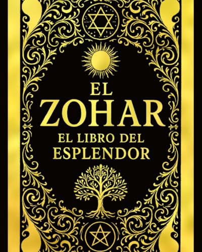 El Zohar: El Libro del Esplendor y la Biblia de la Cábala — La Obra Maestra de la Mística Judía Explicada y Restaurada