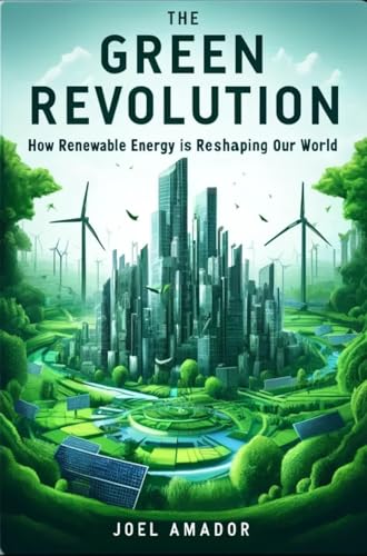 The Green Revolution: How Renewable Energy is Reshaping Our World