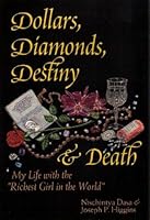 Dollars, Diamonds, Destiny and Death: My Life with the Richest Girl in the World 1928869017 Book Cover