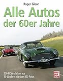 Alle Autos der 60er Jahre: 230 PKW-Marken aus 30 Ländern mit über 850 Fotos