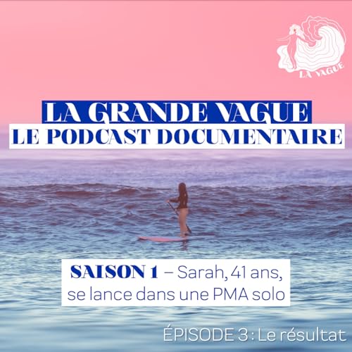 LA GRANDE VAGUE - SAISON 1 - &Eacute;PISODE 3 - SARAH, 41 ANS, SE LANCE DANS UNE PMA SOLO