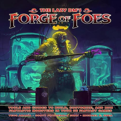 The Lazy DM's Forge of Foes by Teos Abadia, Scott Fitzgerald Gray, Michael E. Shea episode artwork