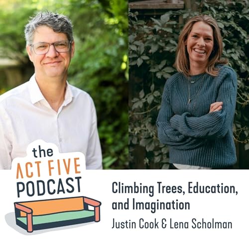 Ep 31: Climbing Trees, Education, and Imagination with Justin Cook & Lena Scholman