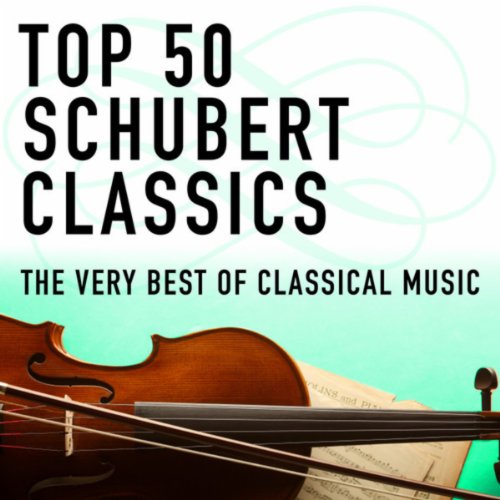 Top 50 Schubert Classics - The Very Best of Classical Music de VARIOUS ...