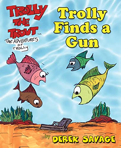 Trolly Finds a Gun: Trolly the Trout series