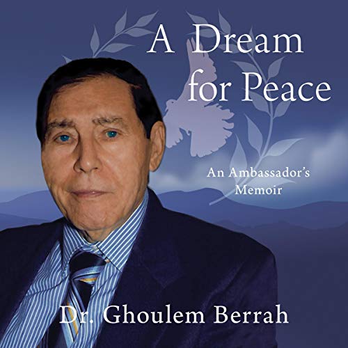 A Dream for Peace: An Ambassador's Memoir by Dr. Ghoulem Berrah episode artwork